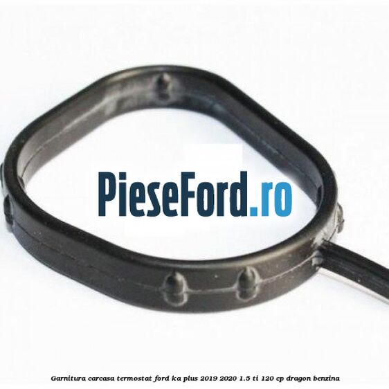 Garnitura, carcasa termostat Ford Ka plus 2019-2020 1.5 Ti 120 cp dragon benzina