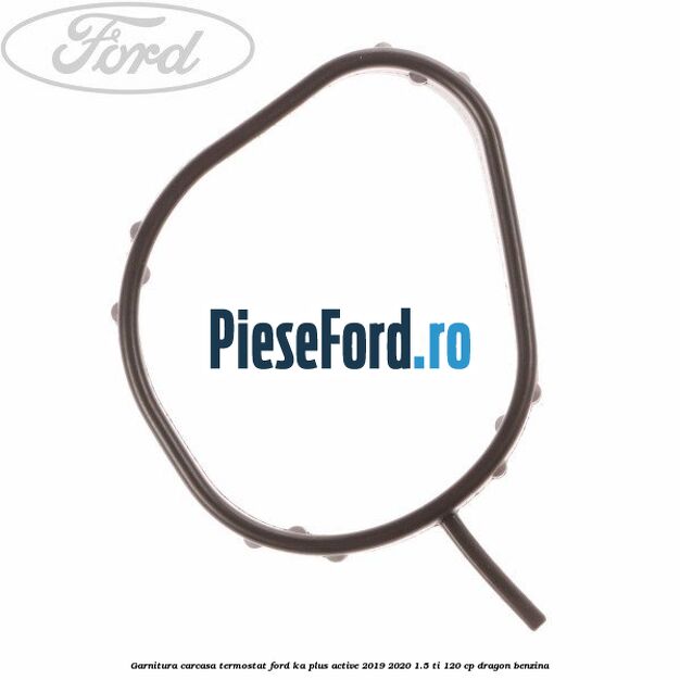 Garnitura, carcasa termostat Ford Ka plus Active 2019-2020 1.5 Ti 120 cp dragon benzina