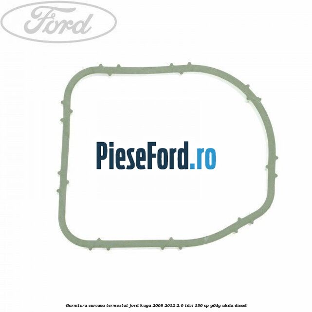 Garnitura, carcasa termostat Ford Kuga 2008-2012 2.0 TDCi 136 cp G6DG, UKDA diesel