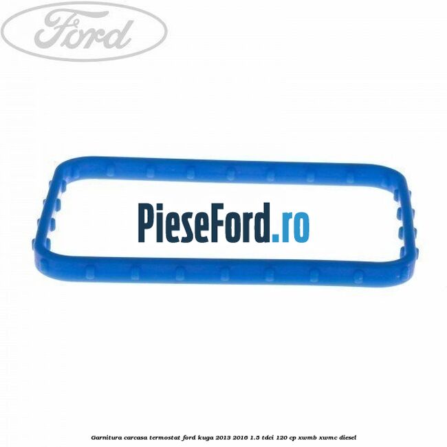 Garnitura carcasa termostat Ford Kuga 2013-2016 1.5 TDCi 120 cp XWMB, XWMC diesel