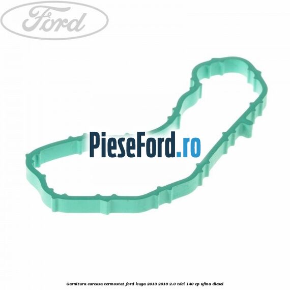Garnitura, carcasa termostat Ford Kuga 2013-2016 2.0 TDCi 140 cp UFMA diesel