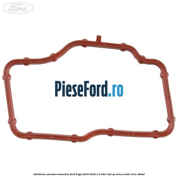 Garnitura carcasa termostat Ford Kuga 2016-2018 2.0 TDCi 120 cp Garnitura carcasa termostat Ford Kuga 2016-2018 2.0 TDCi 120 cp XRMA, XRMB, XRMC diesel