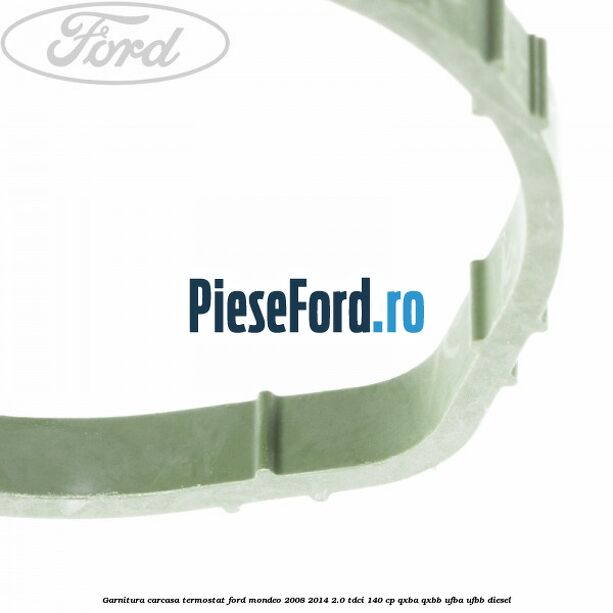Garnitura, carcasa termostat Ford Mondeo 2008-2014 2.0 TDCi 140 cp QXBA, QXBB, UFBA, UFBB diesel