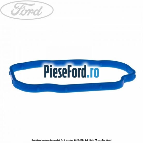 Garnitura carcasa termostat Ford Mondeo 2008-2014 2.2 TDCi 175 cp Q4BA diesel