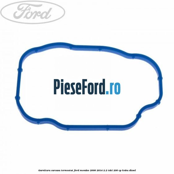 Garnitura carcasa termostat Ford Mondeo 2008-2014 2.2 TDCi 200 cp KNBA diesel