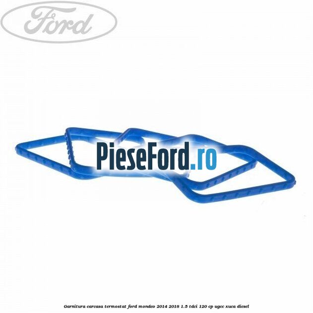 Garnitura carcasa termostat Ford Mondeo 2014-2018 1.5 TDCi 120 cp UGCC, XUCA diesel