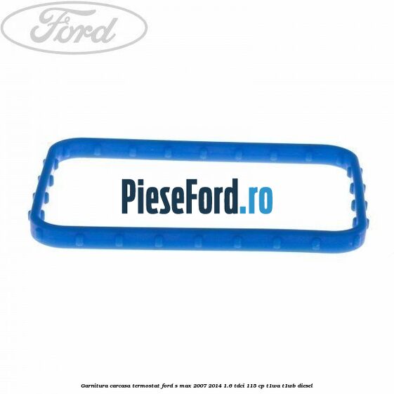 Garnitura carcasa termostat Ford S-Max 2007-2014 1.6 TDCi 115 cp T1WA, T1WB diesel