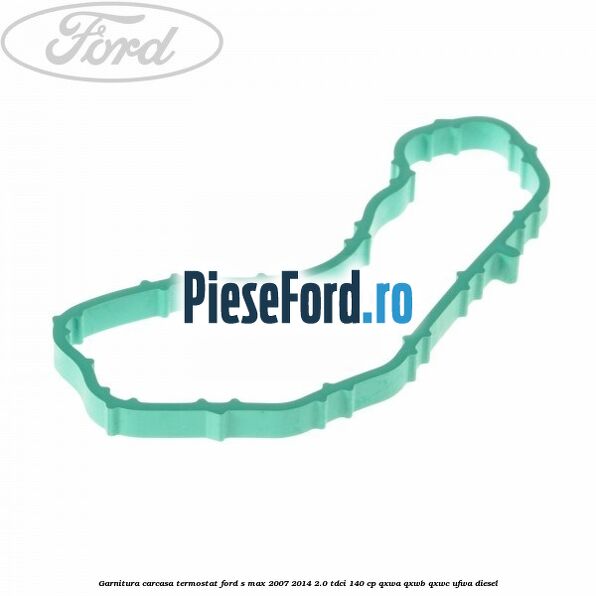 Garnitura, carcasa termostat Ford S-Max 2007-2014 2.0 TDCi 140 cp QXWA, QXWB, QXWC, UFWA diesel