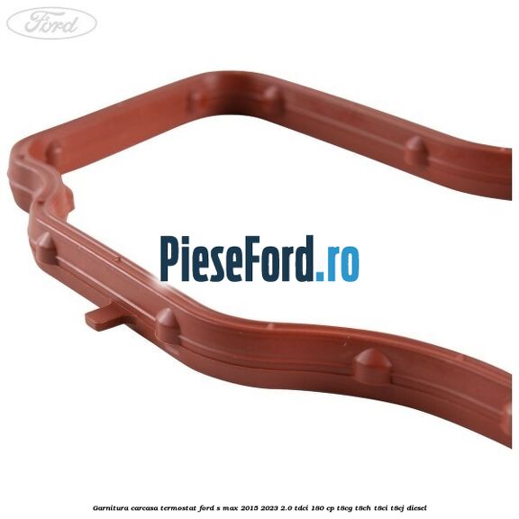 Garnitura carcasa termostat Ford S-Max 2015-2023 2.0 TDCi 180 cp T8CG, T8CH, T8CI, T8CJ diesel