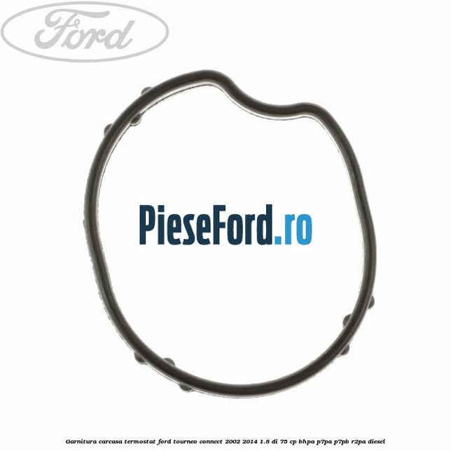 Garnitura carcasa termostat Ford Tourneo Connect 2002-2014 1.8 Di 75 cp Garnitura carcasa termostat Ford Tourneo Connect 2002-2014 1.8 Di 75 cp BHPA, P7PA, P7PB, R2PA diesel