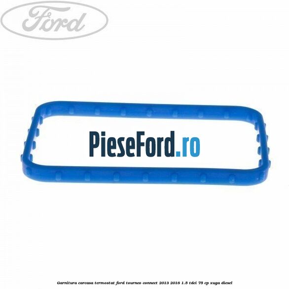 Garnitura carcasa termostat Ford Tourneo Connect 2013-2018 1.5 TDCi 75 cp XUGA diesel