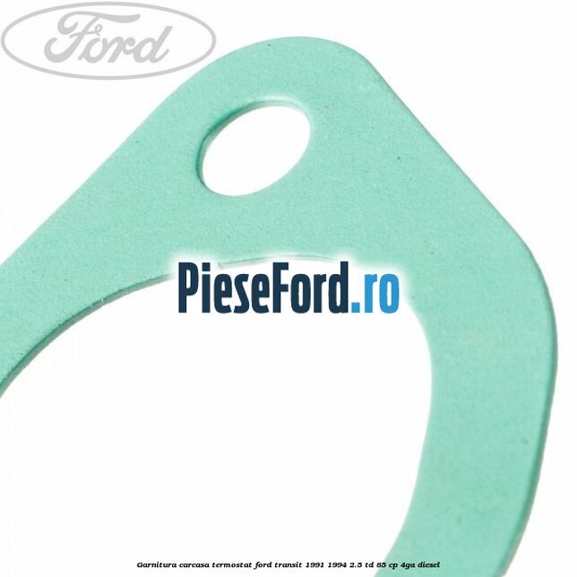 Garnitura, carcasa termostat Ford Transit 1991-1994 2.5 TD 85 cp 4GA diesel