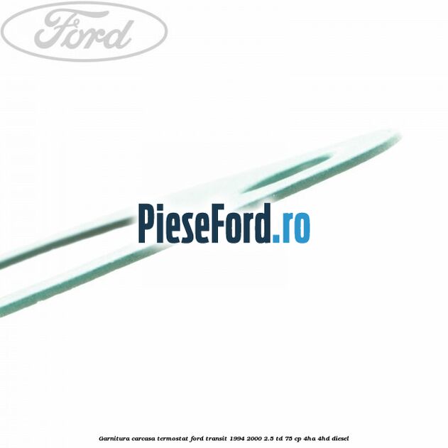 Garnitura, carcasa termostat Ford Transit 1994-2000 2.5 TD 75 cp 4HA, 4HD diesel