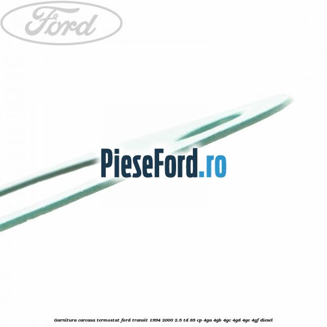 Garnitura, carcasa termostat Ford Transit 1994-2000 2.5 TD 85 cp 4GA, 4GB, 4GC, 4GD, 4GE, 4GF diesel