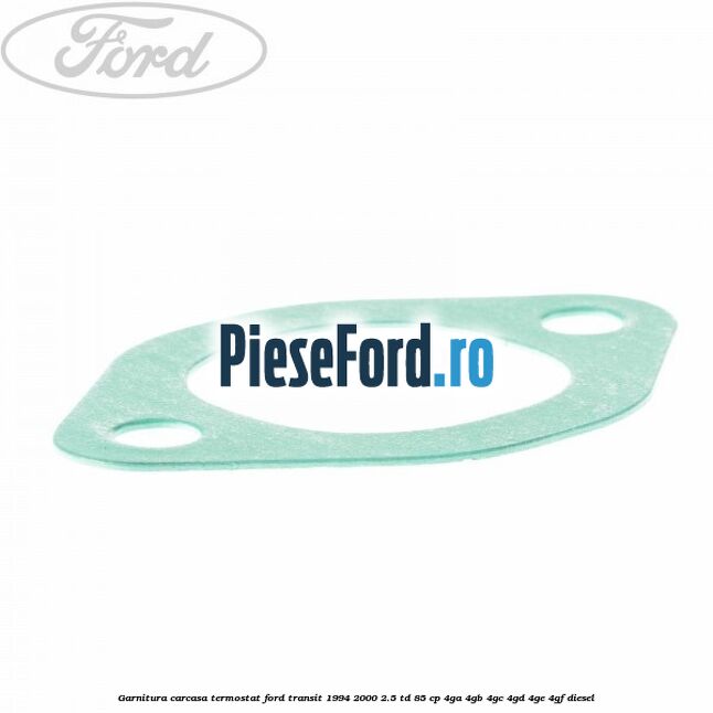 Garnitura, carcasa termostat Ford Transit 1994-2000 2.5 TD 85 cp 4GA, 4GB, 4GC, 4GD, 4GE, 4GF diesel