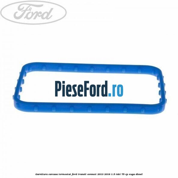 Garnitura carcasa termostat Ford Transit Connect 2013-2018 1.5 TDCi 75 cp