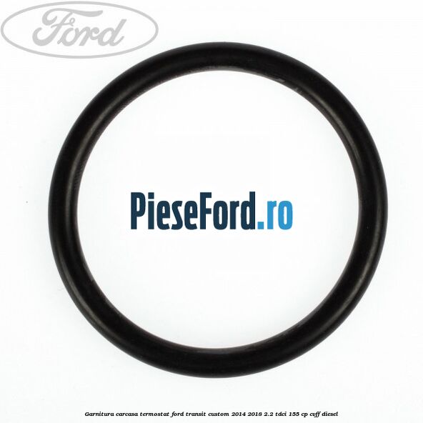 Garnitura, carcasa termostat Ford Transit Custom 2014-2018 2.2 TDCi 155 cp Garnitura, carcasa termostat Ford Transit Custom 2014-2018 2.2 TDCi 155 cp CVFF diesel
