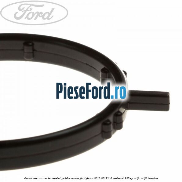 Garnitura carcasa termostat pe bloc motor Ford Fiesta 2013-2017 1.0 EcoBoost 125 cp M1JE, M1JH benzina