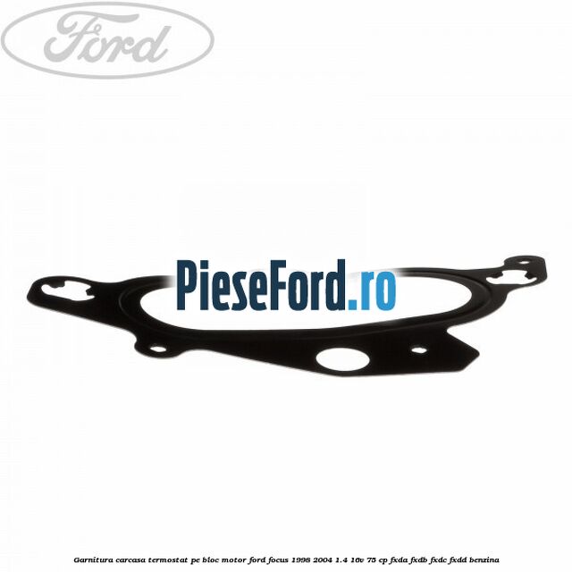 Garnitura, carcasa termostat pe bloc motor Ford Focus 1998-2004 1.4 16V 75 cp FXDA, FXDB, FXDC, FXDD benzina