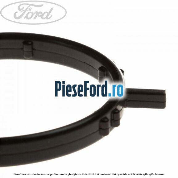 Garnitura carcasa termostat pe bloc motor Ford Focus 2014-2018 1.0 EcoBoost 100 cp Garnitura carcasa termostat pe bloc motor Ford Focus 2014-2018 1.0 EcoBoost 100 cp M2DA, M2DB, M2DC, SFDA, SFDB benzina