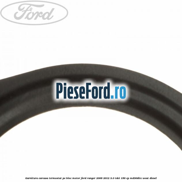 Garnitura carcasa termostat pe bloc motor Ford Ranger 2006-2012 3.0 TDCi 156 cp MD30DITC, WEAT diesel