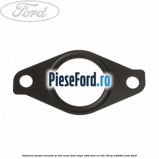 Garnitura carcasa termostat pe bloc motor Ford Ranger 2006-2012 3.0 TDCi 156 cp MD30DITC, WEAT diesel