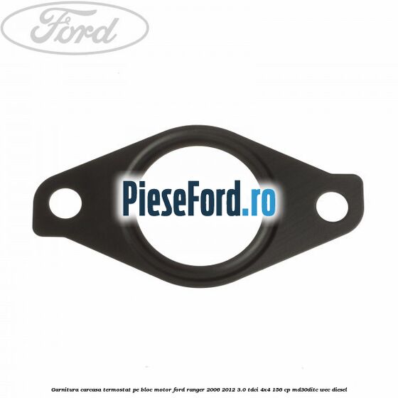 Garnitura carcasa termostat pe bloc motor Ford Ranger 2006-2012 3.0 TDCi 4x4 156 cp MD30DITC, WEC diesel