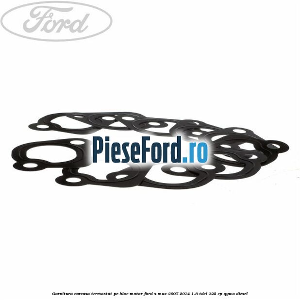 Garnitura, carcasa termostat pe bloc motor Ford S-Max 2007-2014 1.8 TDCi 125 cp Garnitura, carcasa termostat pe bloc motor Ford S-Max 2007-2014 1.8 TDCi 125 cp QYWA diesel