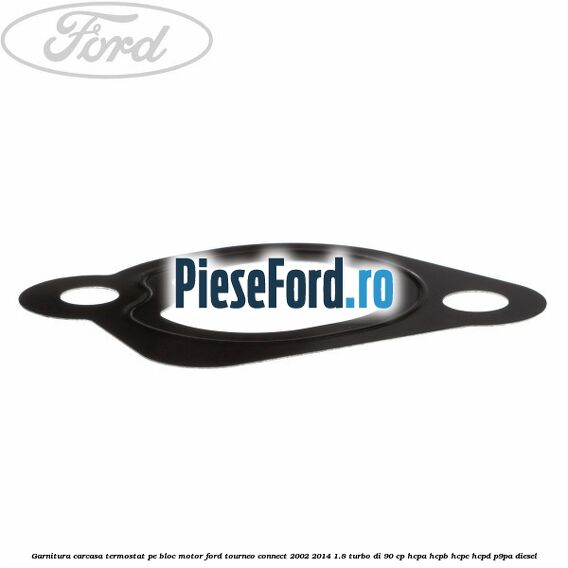 Garnitura, carcasa termostat pe bloc motor Ford Tourneo Connect 2002-2014 1.8 Turbo Di 90 cp HCPA, HCPB, HCPC, HCPD, P9PA diesel