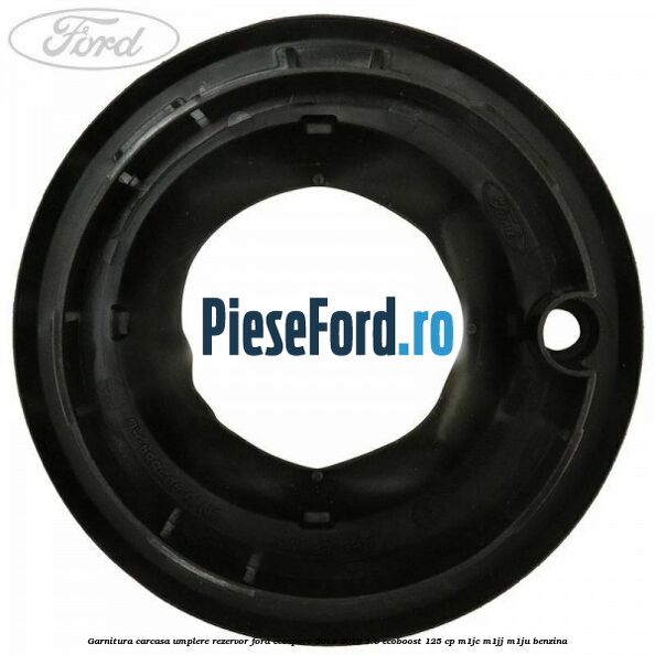 Garnitura carcasa umplere rezervor Ford EcoSport 2013-2018 1.0 EcoBoost 125 cp M1JC, M1JJ, M1JU benzina
