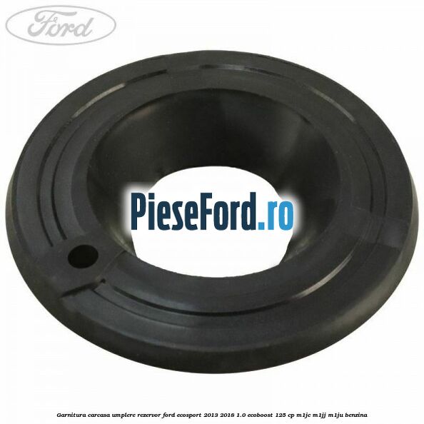 Garnitura carcasa umplere rezervor Ford EcoSport 2013-2018 1.0 EcoBoost 125 cp M1JC, M1JJ, M1JU benzina
