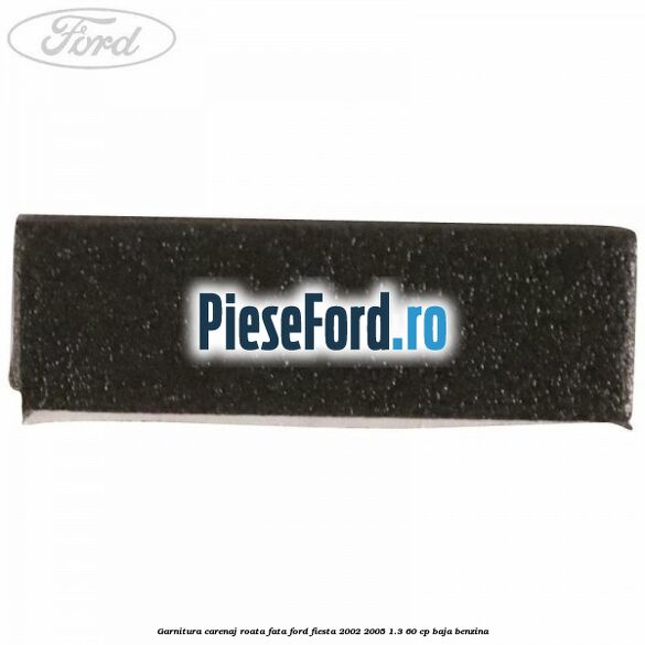 Garnitura carenaj roata fata Ford Fiesta 2002-2005 1.3 60 cp BAJA benzina