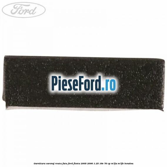 Garnitura carenaj roata fata Ford Fiesta 2005-2008 1.25 16V 70 cp Garnitura carenaj roata fata Ford Fiesta 2005-2008 1.25 16V 70 cp M7JA, M7JB benzina
