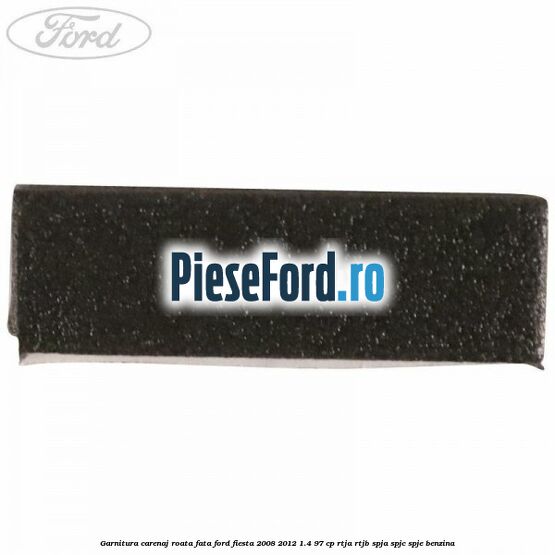 Garnitura carenaj roata fata Ford Fiesta 2008-2012 1.4 97 cp RTJA, RTJB, SPJA, SPJC, SPJE benzina