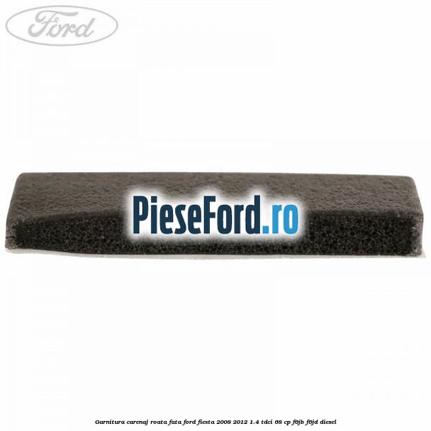 Garnitura carenaj roata fata Ford Fiesta 2008-2012 1.4 TDCi 68 cp F6JB, F6JD diesel