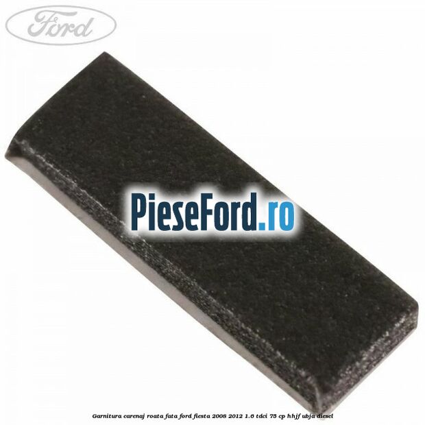 Garnitura carenaj roata fata Ford Fiesta 2008-2012 1.6 TDCi 75 cp HHJF, UBJA diesel