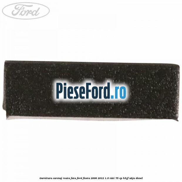 Garnitura carenaj roata fata Ford Fiesta 2008-2012 1.6 TDCi 75 cp HHJF, UBJA diesel