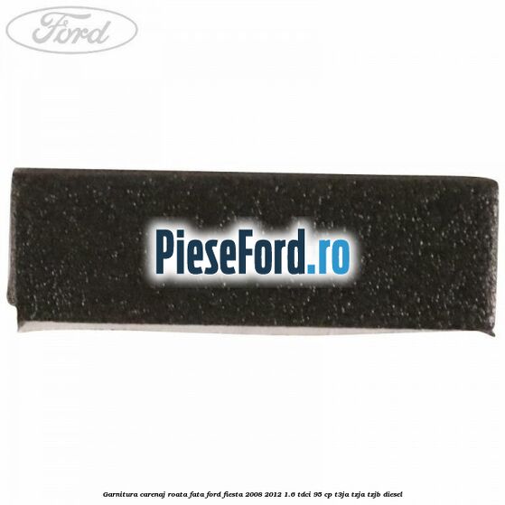 Garnitura carenaj roata fata Ford Fiesta 2008-2012 1.6 TDCi 95 cp Garnitura carenaj roata fata Ford Fiesta 2008-2012 1.6 TDCi 95 cp T3JA, TZJA, TZJB diesel