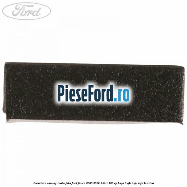 Garnitura carenaj roata fata Ford Fiesta 2008-2012 1.6 Ti 120 cp HXJA, HXJB, HXJE, RVJA benzina