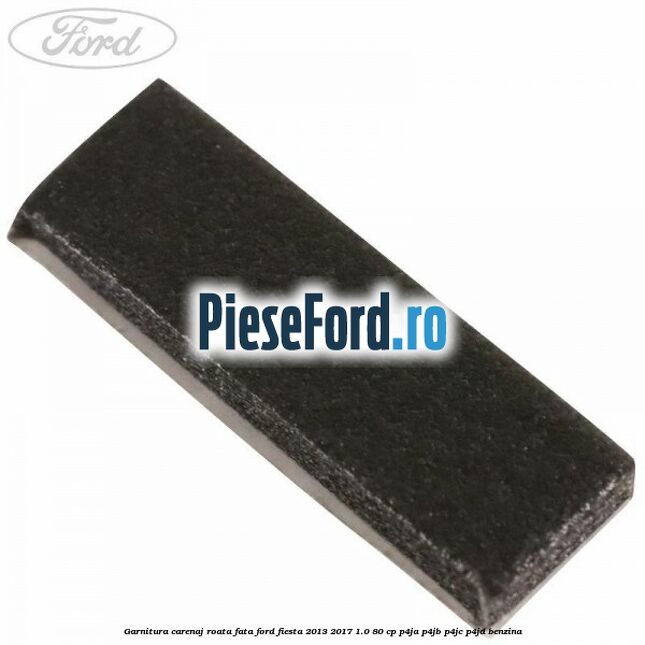 Garnitura carenaj roata fata Ford Fiesta 2013-2017 1.0 80 cp P4JA, P4JB, P4JC, P4JD benzina