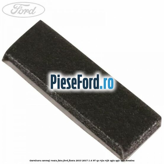 Garnitura carenaj roata fata Ford Fiesta 2013-2017 1.4 97 cp RTJA, RTJB, SPJA, SPJC, SPJE benzina