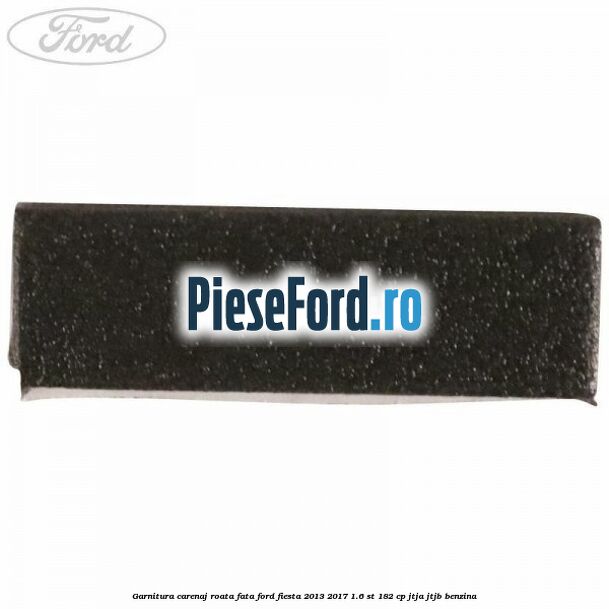 Garnitura carenaj roata fata Ford Fiesta 2013-2017 1.6 ST 182 cp JTJA, JTJB benzina
