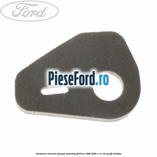 Garnitura caroserie pompa ambreiaj Ford Ka 1996-2008 1.3 i 50 cp JJB benzina