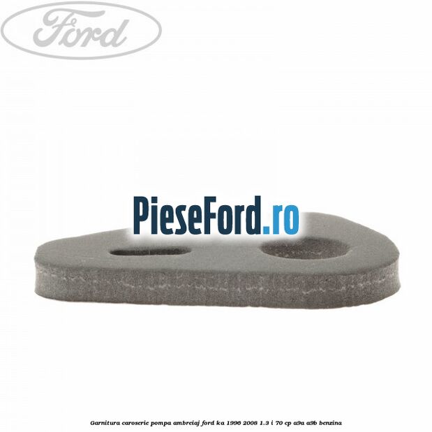 Garnitura caroserie pompa ambreiaj Ford Ka 1996-2008 1.3 i 70 cp A9A, A9B benzina