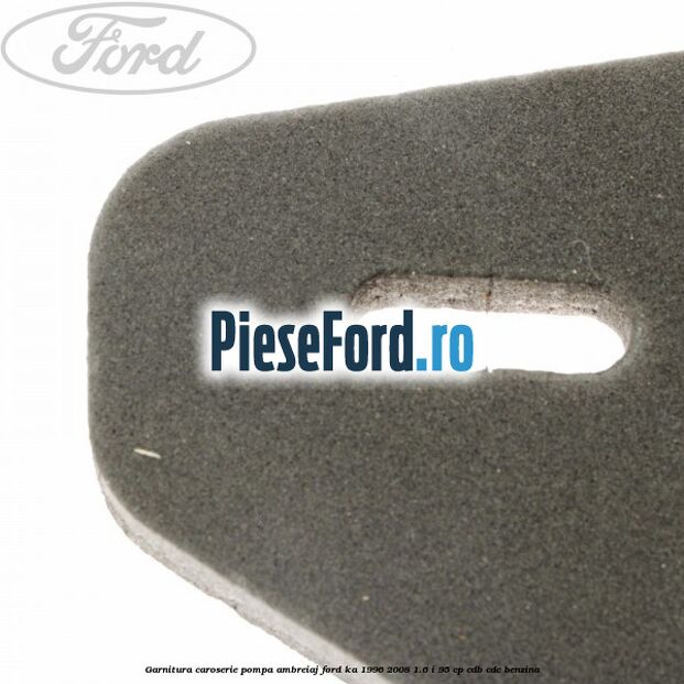 Garnitura caroserie pompa ambreiaj Ford Ka 1996-2008 1.6 i 95 cp CDB, CDC benzina