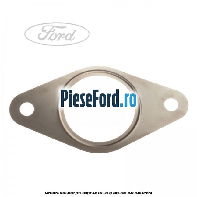 Garnitura catalizator Ford Cougar 2.0 16V 131 cp EDBA, EDBB, EDBC, EDBD benzina