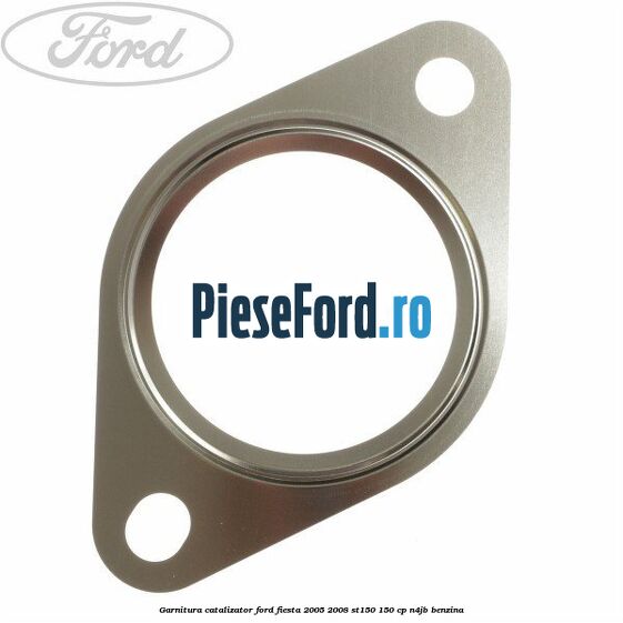 Garnitura catalizator Ford Fiesta 2005-2008 ST150 150 cp N4JB benzina