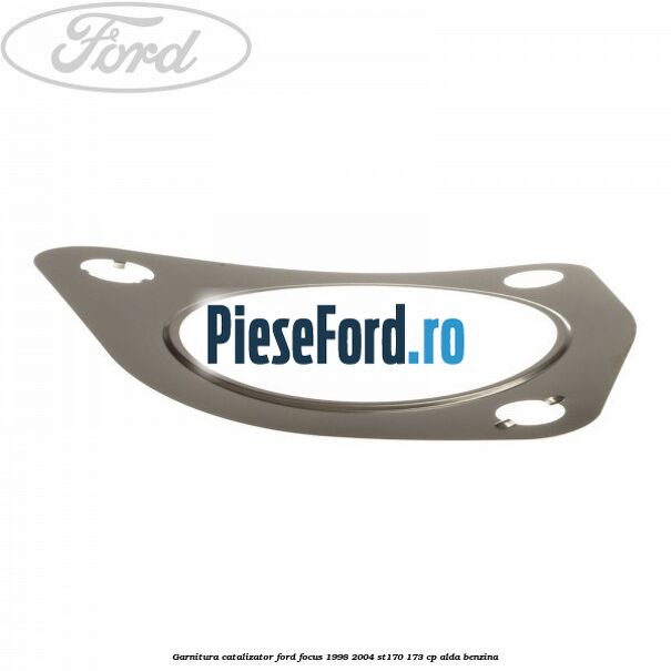 Garnitura catalizator Ford Focus 1998-2004 ST170 173 cp ALDA benzina