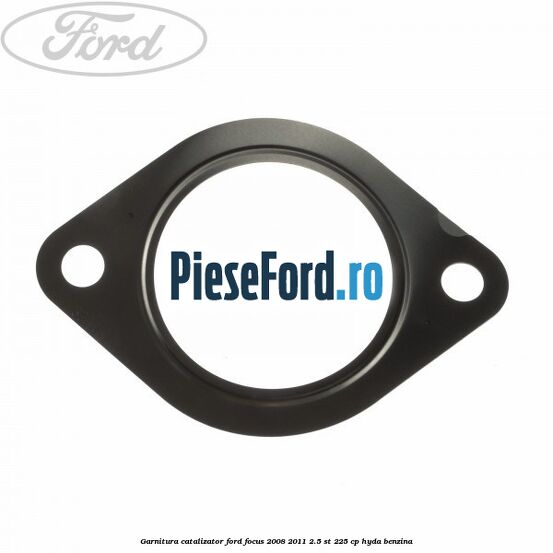 Garnitura catalizator Ford Focus 2008-2011 2.5 ST 225 cp HYDA benzina