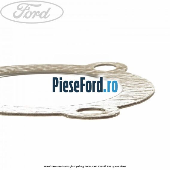 Garnitura catalizator Ford Galaxy 2000-2006 1.9 TDI 130 cp ASZ diesel